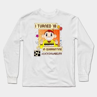 i turned 18 in quarantine, social distancing, covid 19, stay home Long Sleeve T-Shirt